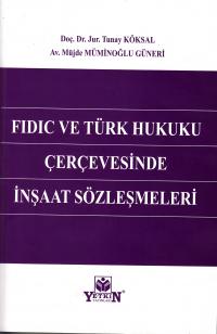 Fıdıc ve Türk Hukuku Çerçevesinde İnşaat Sözleşmeleri Tunay Köksal
