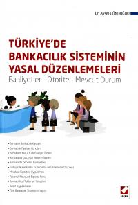 Türkiye'de Bankacılık Sisteminin Yasal Düzenlemeleri Aysel Gündoğdu