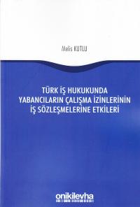 Türk İş Hukukunda Yabancıların Çalışma İzinlerinin İş Sözleşmelerine E
