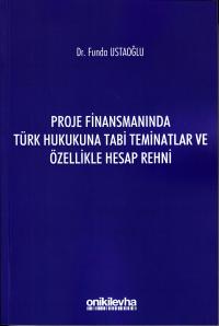 Proje Finansmanında Türk Hukukuna Tabi Teminatlar ve Özellikle Hesap R