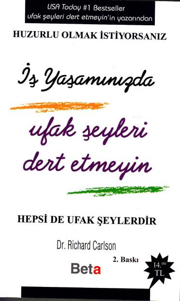 İş Yaşamınızda Ufak Şeyleri Dert Etmeyin Richard Carlson