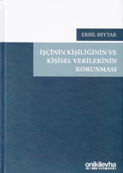 İşçinin Kişiliğinin ve Kişisel Verilerinin Korunması Erbil Beytar