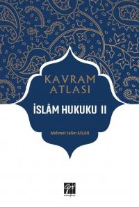 Kavram Atlası İslam Hukuku II Mehmet Selim Aslan