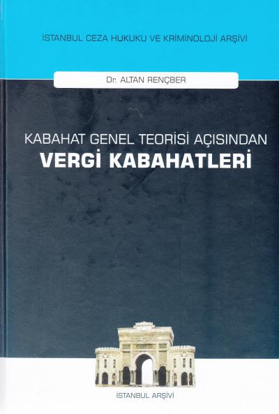 Kabahat Genel Teorisi Açısından Vergi Kabahatleri Altan Rençber