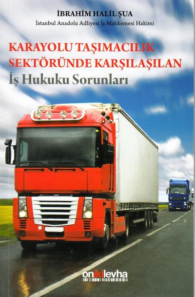 Karayolu Taşımacılık Sektöründe Karşılaşılan İş Hukuku Sorunları %2 in