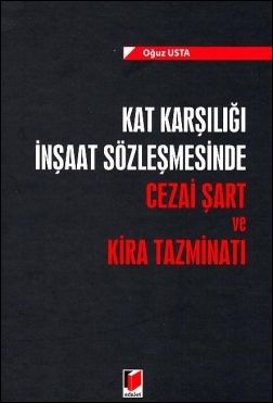 Kat Karşılığı İnşaat Sözleşmesinde Cezai Şart ve Kira Tazminatı Oğuz U