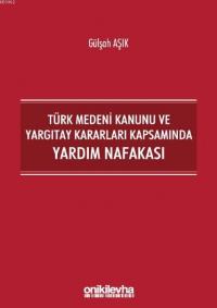 Türk Medeni Kanunu ve Yargıtay Kararları Kapsamında Yardım Nafakası Gü