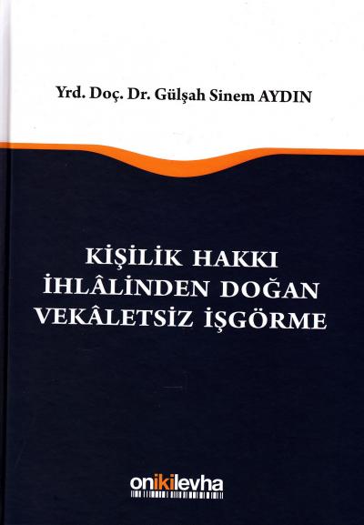 Kişilik Hakkı İhlalinden Doğan Vekaletsiz İşgörme Gülşah Sinem Aydın