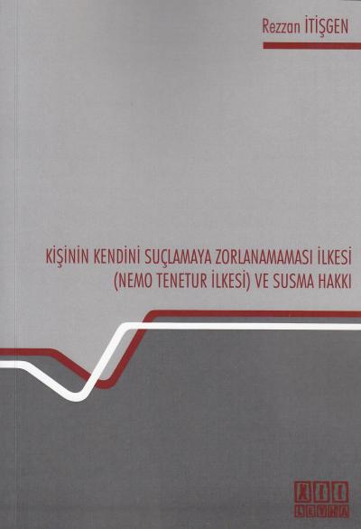 Kişinin Kendini Suçlamaya Zorlanamaması İlkesi (Nemo Tenetur İlkesi ) 
