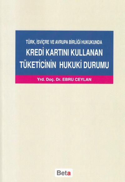 Kredi Kartını Kullanan Tüketicinin Hukuki Durumu Türk,isviçre Ve Avrup