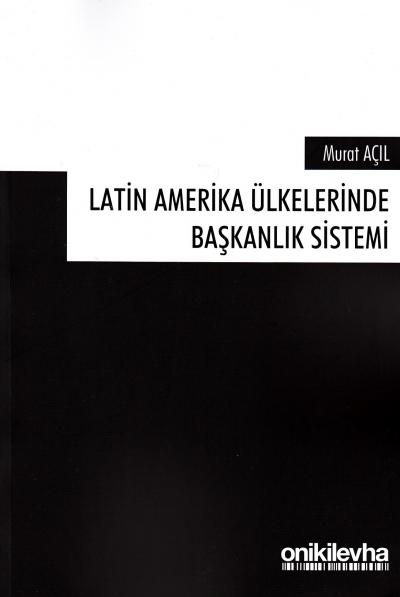 Latin Amerikan Ülkelerinde Başkanlık Sistemi Murat Açıl