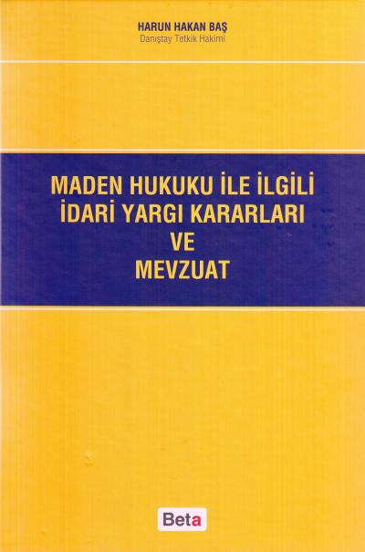 Maden Hukuku İle İlgili İdari Yargı Kararları Ve Mevzuat Harun Hakan B