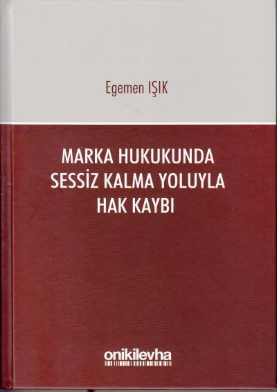 Marka Hukukunda Sesiz Kalma Yoluyla Hak Kaybı Egemen Işık