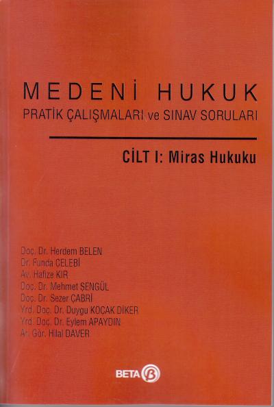 Medeni Hukuk Pratik Çalışmaları ve Sınav Soruları Cilt I: Miras Hukuku