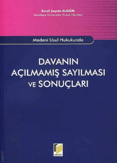 Medeni Usul Hukukunda Davanın Açılmamış Sayılması ve Sonuçları Emel Şe