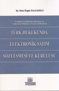 Türk Hukukunda Elektronik Satım Sözleşmesi ve Kuruluşu Mete Özgür Falc