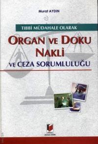 Organ ve Doku Nakli ve Ceza Sorumluluğu Murat Aydın