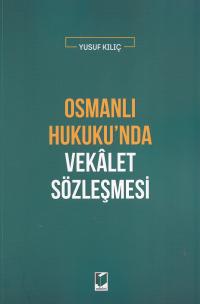 Osmanlı Hukukunda Vekalet Sözleşmesi Yusuf Kılıç
