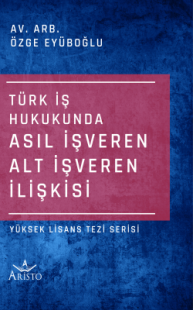 Türk İş Hukukunda Asıl İşveren Alt İşveren İlişkisi Özge Eyüboğlu