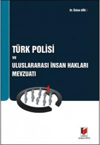 Türk Polisi ve Uluslararası İnsan Hakları Mevzuatı Özkan Gök