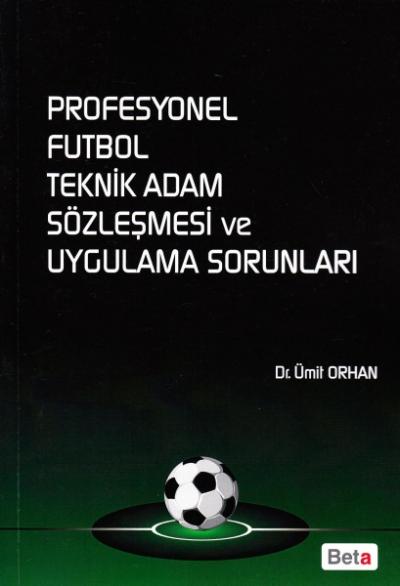 Profesyonel Futbol Teknik Adam Sözleşmesi ve Uygulama Sorunları Ümit O