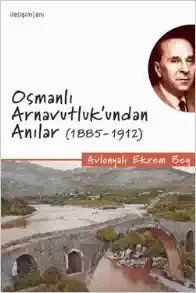 Osmanlı Arnavutluk'undan Anılar (1885-1912) Avlonyalı Ekrem Bey