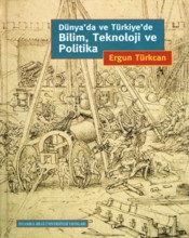 Dünyada ve Türkiyede Bilim,Teknoloji ve Politika Ergun Türkcan