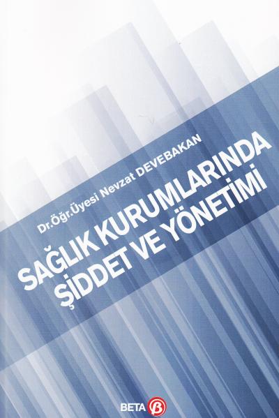 Sağlık Kurumlarında Şiddet ve Yönetimi Nevzat Devebakan