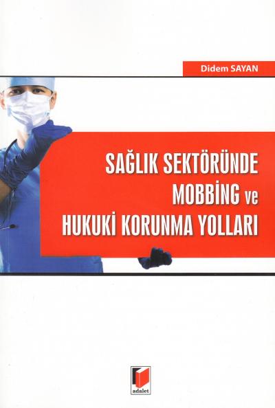 Sağlık Sektöründe Mobbing ve Hukuki Korunma Yolları Didem Sayan