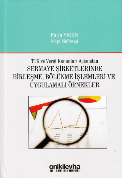 Sermaye Şirketlerinde Birleşme, Bölünme İşlemleri ve Uygulamalı Örnekl