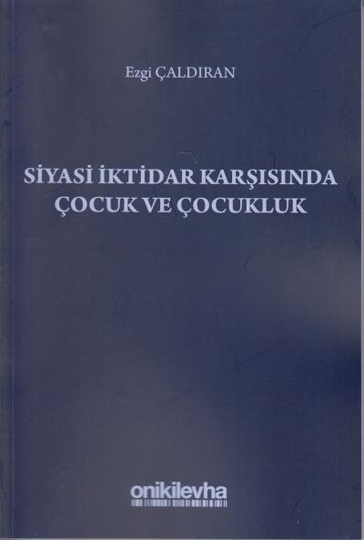 Siyasi İktidar Karşısında Çocuk ve Çocukluk Ezgi Çaldıran
