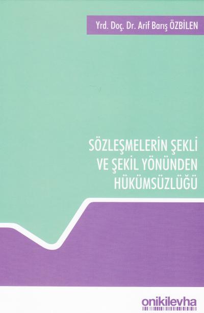 Sözleşmelerin Şekli ve Şekil Yönünden Hükümsüzlüğü Arif Barış Özbilen