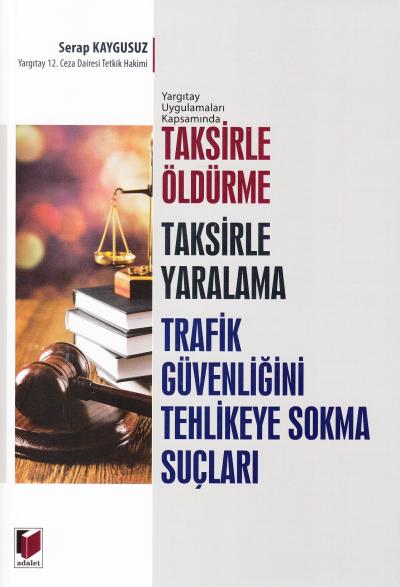 Taksirle Öldürme Taksirle Yaralama Trafik Güvenliğini Tehlikeye Sokma 