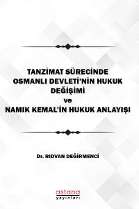 Tanzimat Sürecinde Osmanlı Devleti’nin Hukuk Değişimi Ve Namık Kemal’i