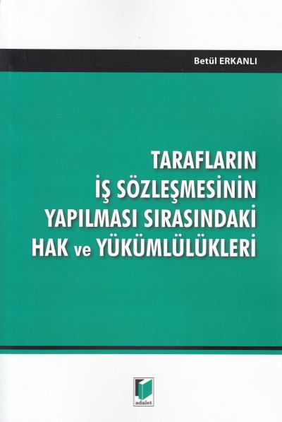 Tarafların İş Sözleşmesinin Yapılması Sırasındaki Hak ve Yükümlülükler