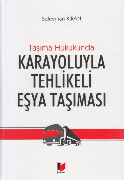 Taşıma Hukukunda Karayoluyla Tehlikeli Eşya Taşıması Süleyman Kıran