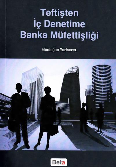 Teftişten İç Denetime Banka Müfettişliği Gürdoğan Yurtsever