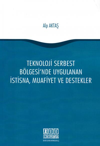 Teknoloji Serbest Bölgesinde Uygulanan İstisna,Muafiyet ve Destekler A