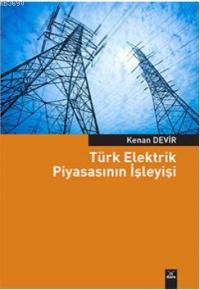 Türk Elektrik Piyasasının İşleyişi Kenan Devir