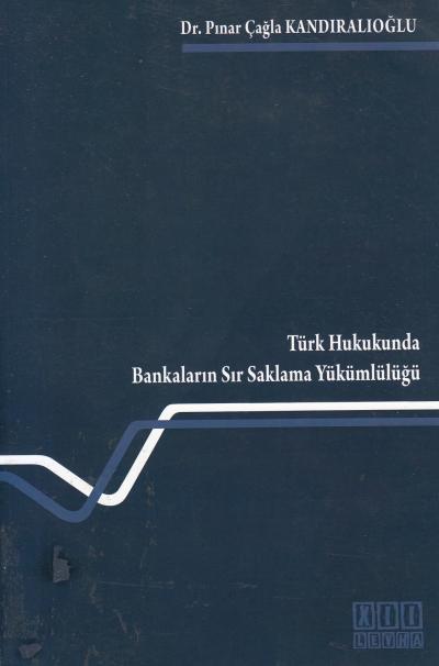 Türk Hukukunda Bankaların Sır Saklama Yükümlülüğü Pınar Çağla Kandıral