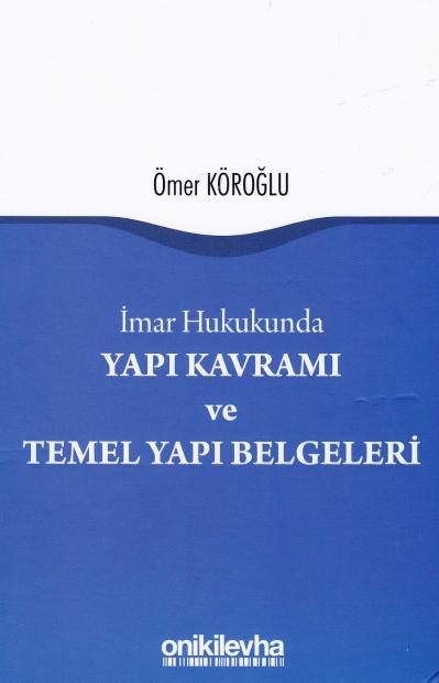 Yapı Kavramı ve Temel Yapı Belgeleri Ömer Köroğlu