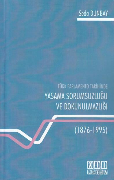 Yasama Sorumsuzluğu Ve Dokunulmazlığı(1876- 1995) Seda Dunbay