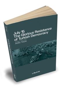 July 15: The Glorıous Resıstance of Turkısh Democracy
