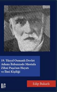 19. Yüzyıl Osmanlı Devlet Adamı Bâbânzâde Mustafa Zihni Paşa'nın Hayatı ve İlmî Kişiliği