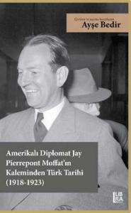 Amerikalı Diplomat Jay Pierrepont Moffat’ın Kaleminden Türk Tarihi (1918-1923)