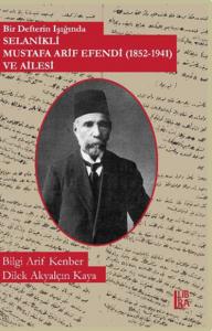 Bir Defterin Işığında- Selanikli Mustafa Arif Efendi ( 18521941) ve Ailesi