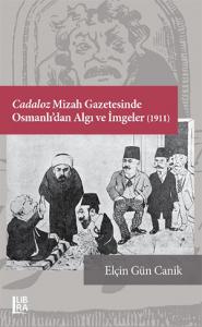 Cadaloz Mizah Gazetesinde Osmanlı’dan Algı ve İmgeler (1911) Elçin Gün