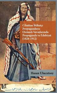 Cihattan İttihatçı Propagandaya: Osmanlı Savaşlarında Propaganda ve Ed