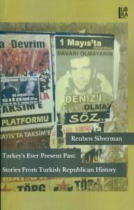 Turkey's Ever Present Past: Stories From Turkish Republican History Re