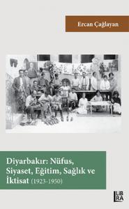 Diyarbakır - Nüfus, Siyaset, Eğitim, Sağlık ve İktisat (1923-1950) Erc